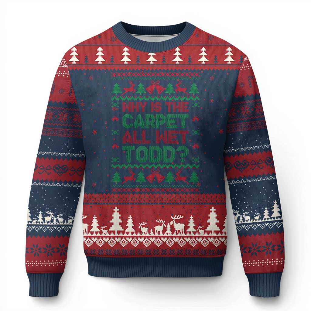 Why Is The Carpet All Wet Todd Xmas Movie Ugly Christmas Sweater Funny Xmas Couple Matching TS11 Navy Red Print Your Wear