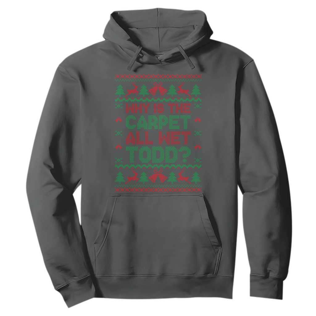 Why Is The Carpet All Wet Todd Christmas Movie Hoodie Funny Xmas Couple Matching TS11 Dark Heather Print Your Wear