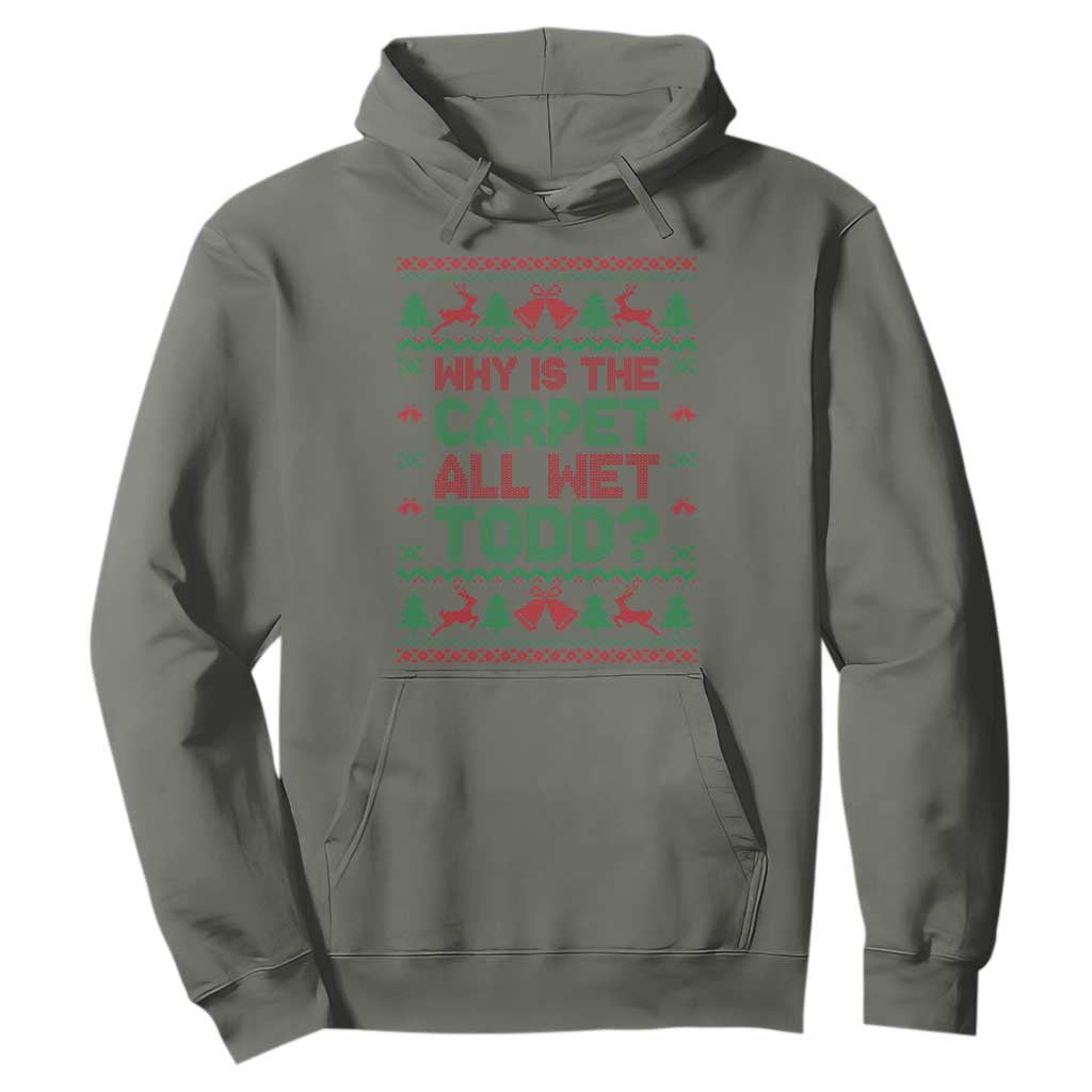 Why Is The Carpet All Wet Todd Christmas Movie Hoodie Funny Xmas Couple Matching TS11 Military Green Print Your Wear
