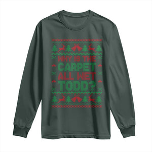 Why Is The Carpet All Wet Todd Christmas Movie Long Sleeve Shirt Funny Xmas Couple Matching TS11 Dark Forest Green Print Your Wear