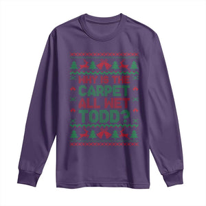 Why Is The Carpet All Wet Todd Christmas Movie Long Sleeve Shirt Funny Xmas Couple Matching TS11 Purple Print Your Wear