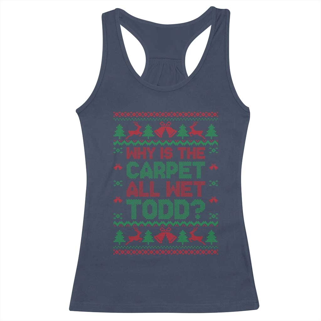 Why Is The Carpet All Wet Todd Christmas Movie Racerback Tank Top Funny Xmas Couple Matching TS11 Navy Print Your Wear