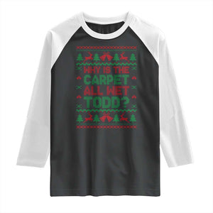 Why Is The Carpet All Wet Todd Christmas Movie Raglan Shirt Funny Xmas Couple Matching TS11 Black White Print Your Wear