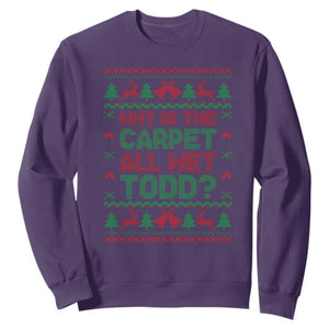 Why Is The Carpet All Wet Todd Christmas Movie Sweatshirt Funny Xmas Couple Matching TS11 Purple Print Your Wear