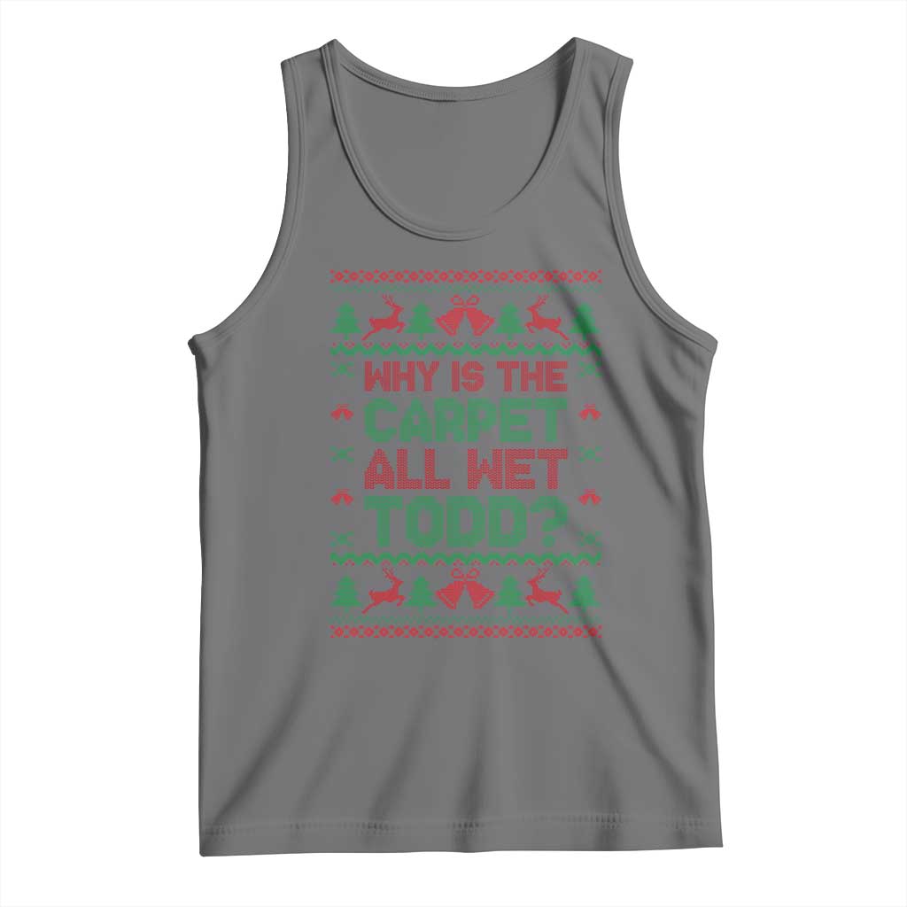Why Is The Carpet All Wet Todd Christmas Movie Tank Top Funny Xmas Couple Matching TS11 Black Heather Print Your Wear