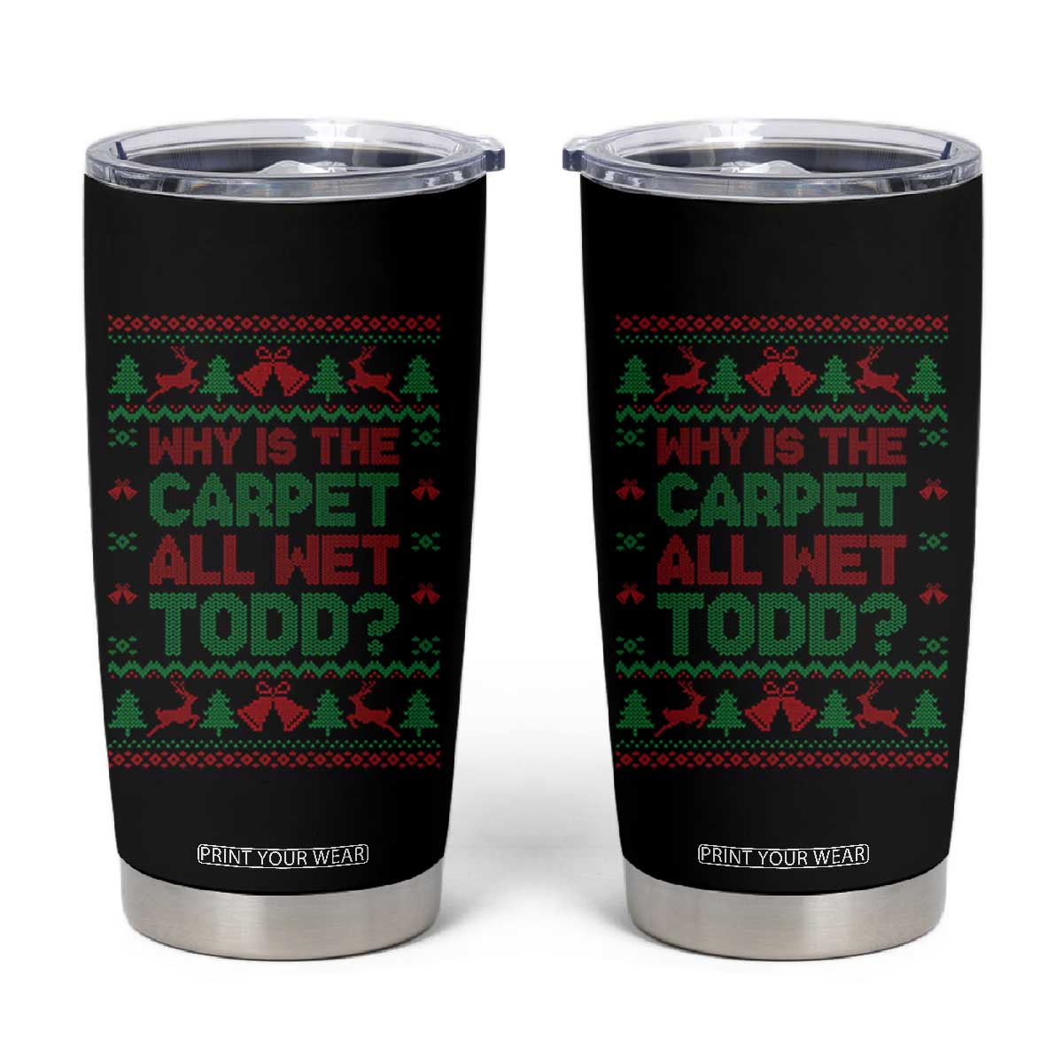 Why Is The Carpet All Wet Todd Christmas Movie Tumbler Cup Funny Xmas Couple Matching TS11 Black Print Your Wear