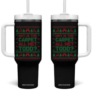 Why Is The Carpet All Wet Todd Christmas Movie Tumbler With Handle Funny Xmas Couple Matching TS11 One Size: 40 oz Black Print Your Wear