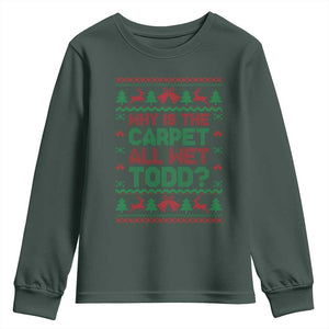 Why Is The Carpet All Wet Todd Christmas Movie Youth Sweatshirt Funny Xmas Couple Matching TS11 Dark Forest Green Print Your Wear