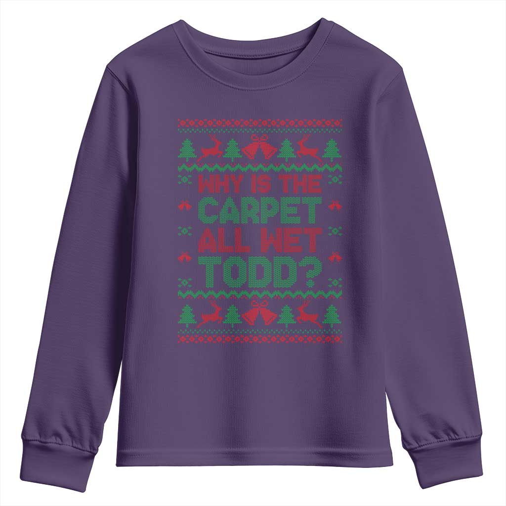 Why Is The Carpet All Wet Todd Christmas Movie Youth Sweatshirt Funny Xmas Couple Matching TS11 Purple Print Your Wear