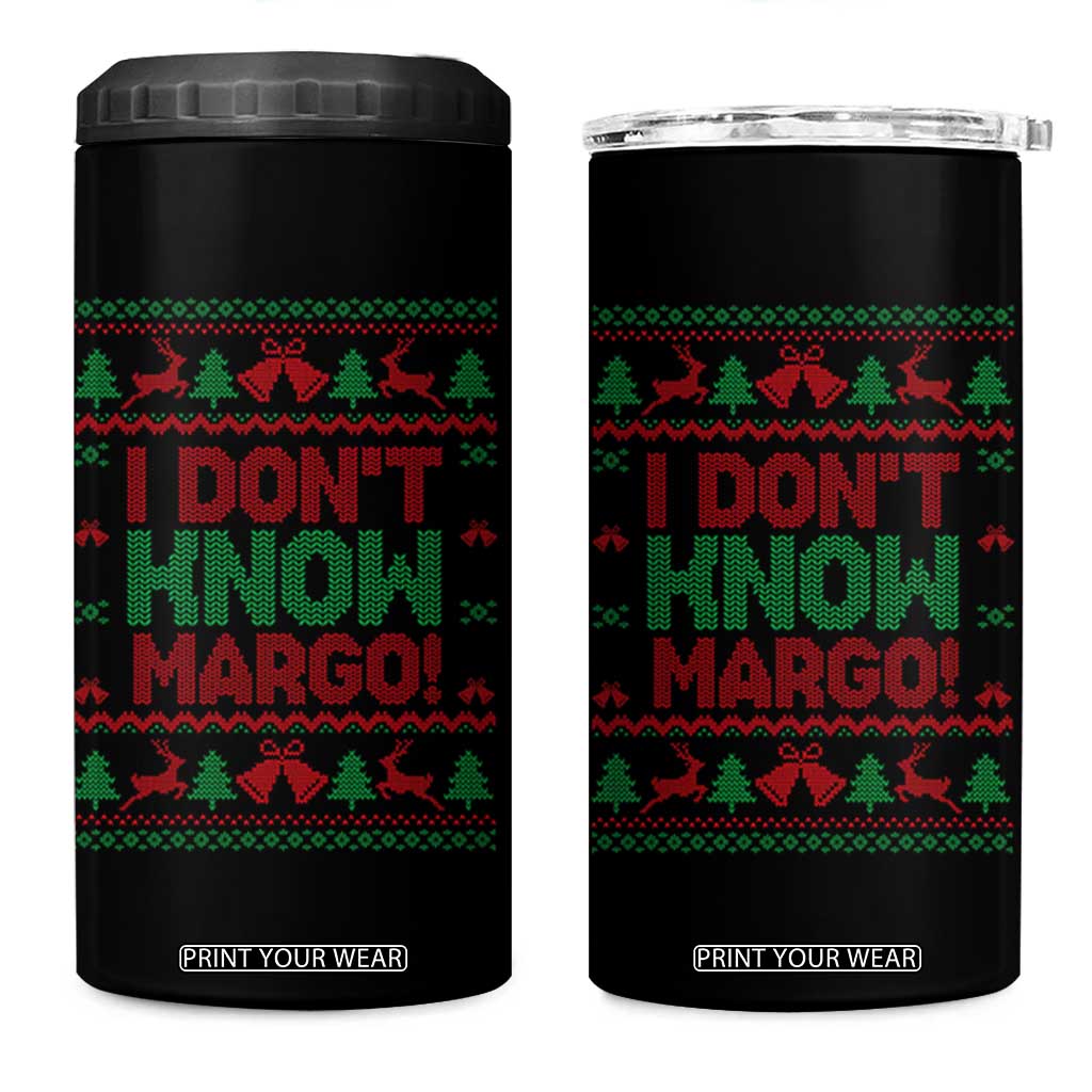 I Dont Know Margo Christmas Movie 4 in 1 Can Cooler Tumbler Funny Xmas Couple Matching TS11 One Size: 16 oz Black Print Your Wear