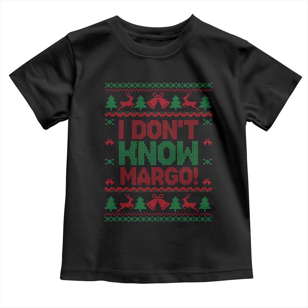 I Dont Know Margo Christmas Movie Toddler T Shirt Funny Xmas Couple Matching TS11 Black Print Your Wear