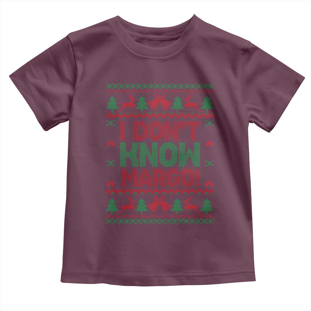 I Dont Know Margo Christmas Movie Toddler T Shirt Funny Xmas Couple Matching TS11 Maroon Print Your Wear