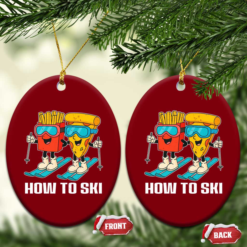 Funny Skiing Food Lover Ceramic Ornament How To Ski Pizza French Fries Skier TS11 Print Your Wear