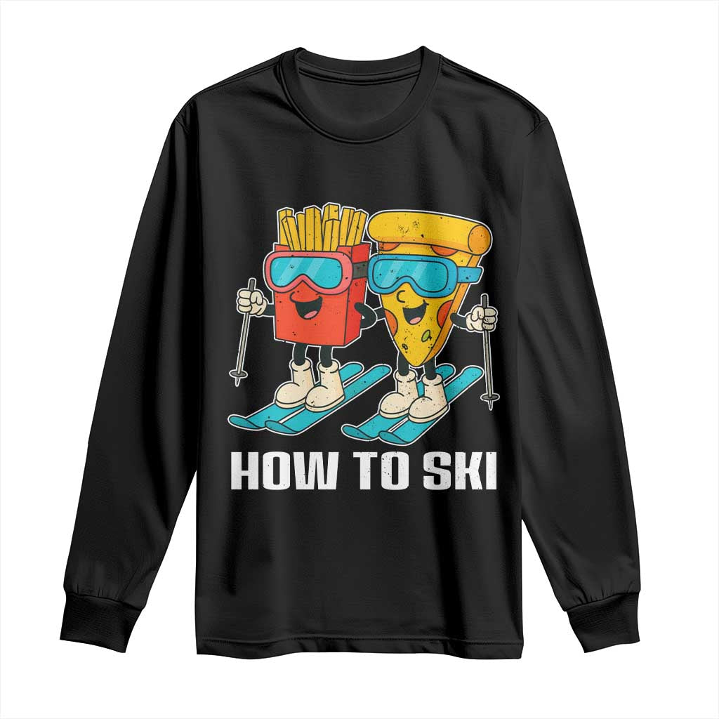 Funny Skiing Food Lover Long Sleeve Shirt How To Ski Pizza French Fries Skier TS11 Black Print Your Wear