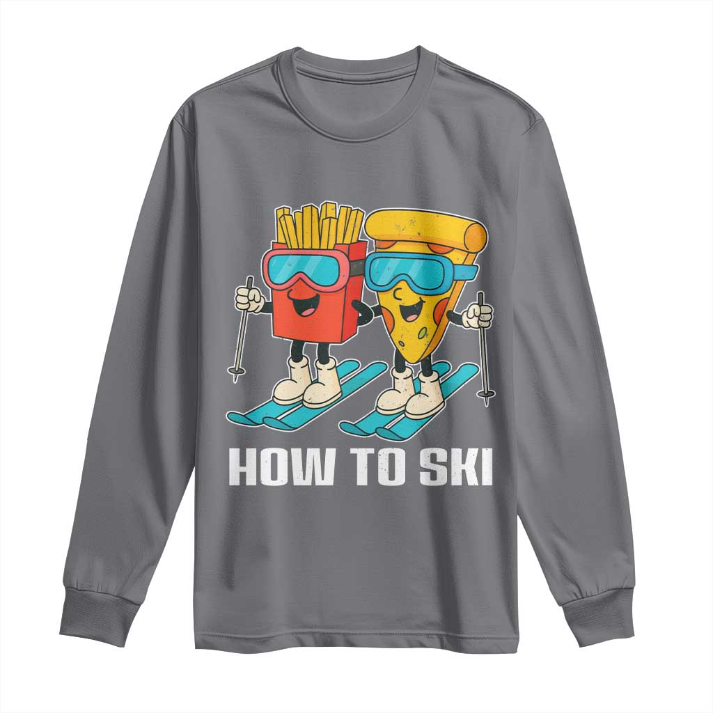 Funny Skiing Food Lover Long Sleeve Shirt How To Ski Pizza French Fries Skier TS11 Charcoal Print Your Wear