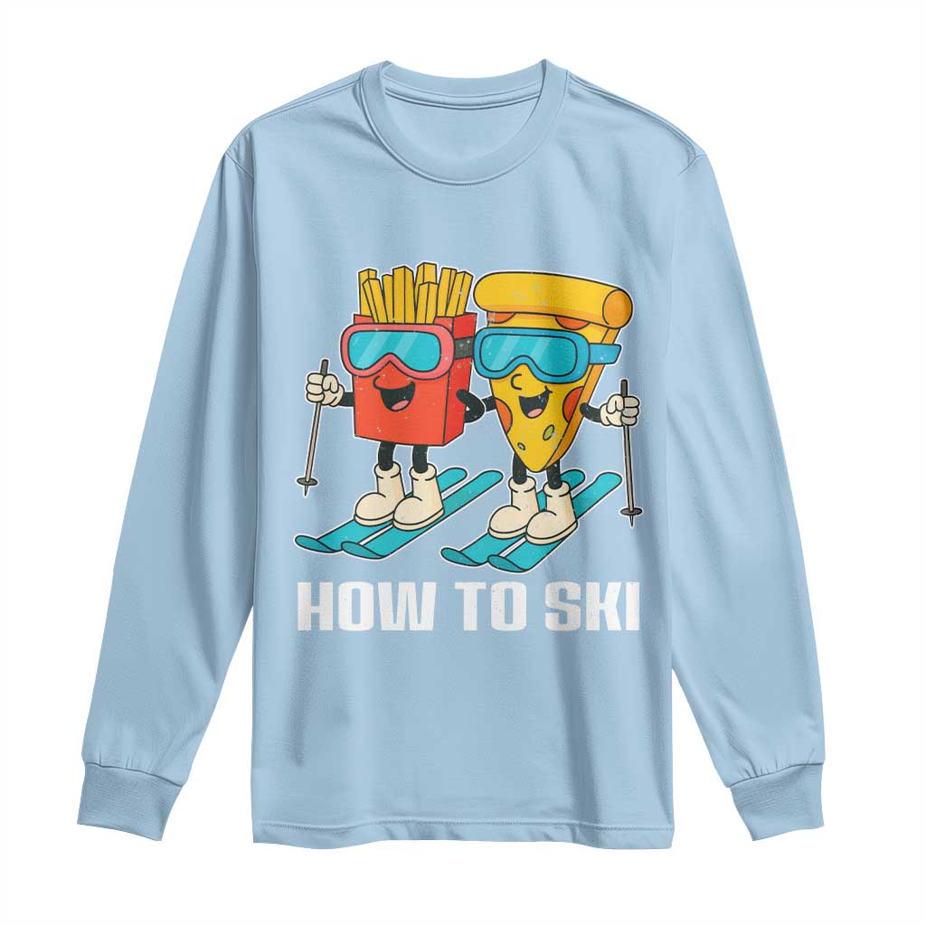 Funny Skiing Food Lover Long Sleeve Shirt How To Ski Pizza French Fries Skier TS11 Light Blue Print Your Wear