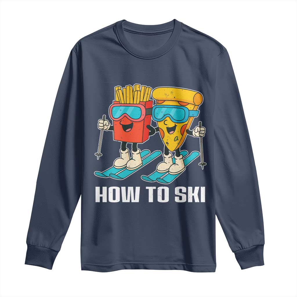 Funny Skiing Food Lover Long Sleeve Shirt How To Ski Pizza French Fries Skier TS11 Navy Print Your Wear