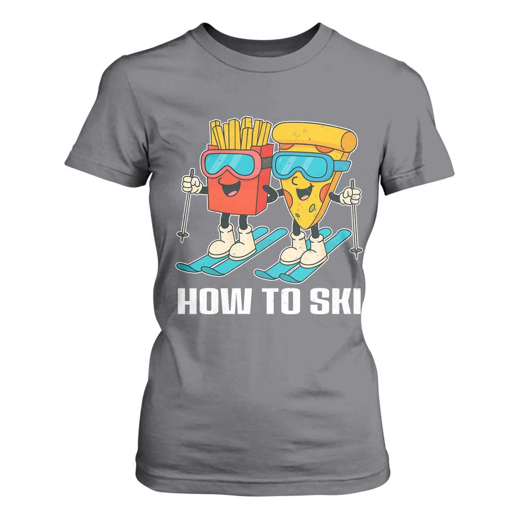 Funny Skiing Food Lover T Shirt For Women How To Ski Pizza French Fries Skier TS11 Charcoal Print Your Wear