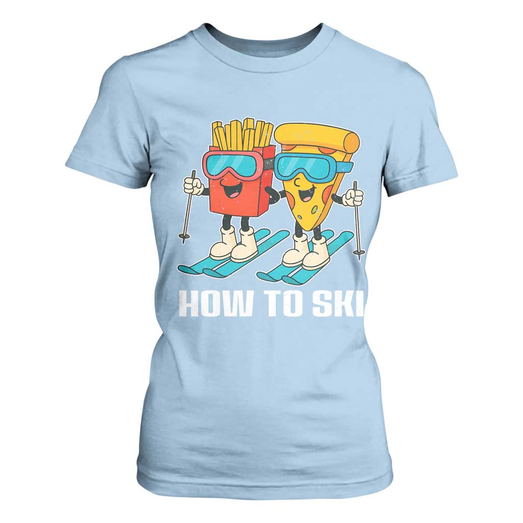 Funny Skiing Food Lover T Shirt For Women How To Ski Pizza French Fries Skier TS11 Light Blue Print Your Wear