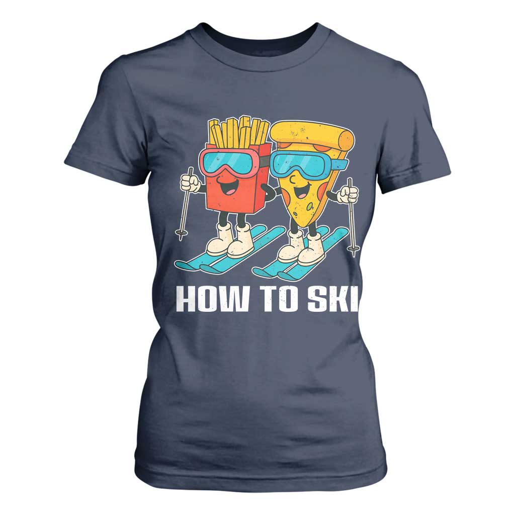 Funny Skiing Food Lover T Shirt For Women How To Ski Pizza French Fries Skier TS11 Navy Print Your Wear