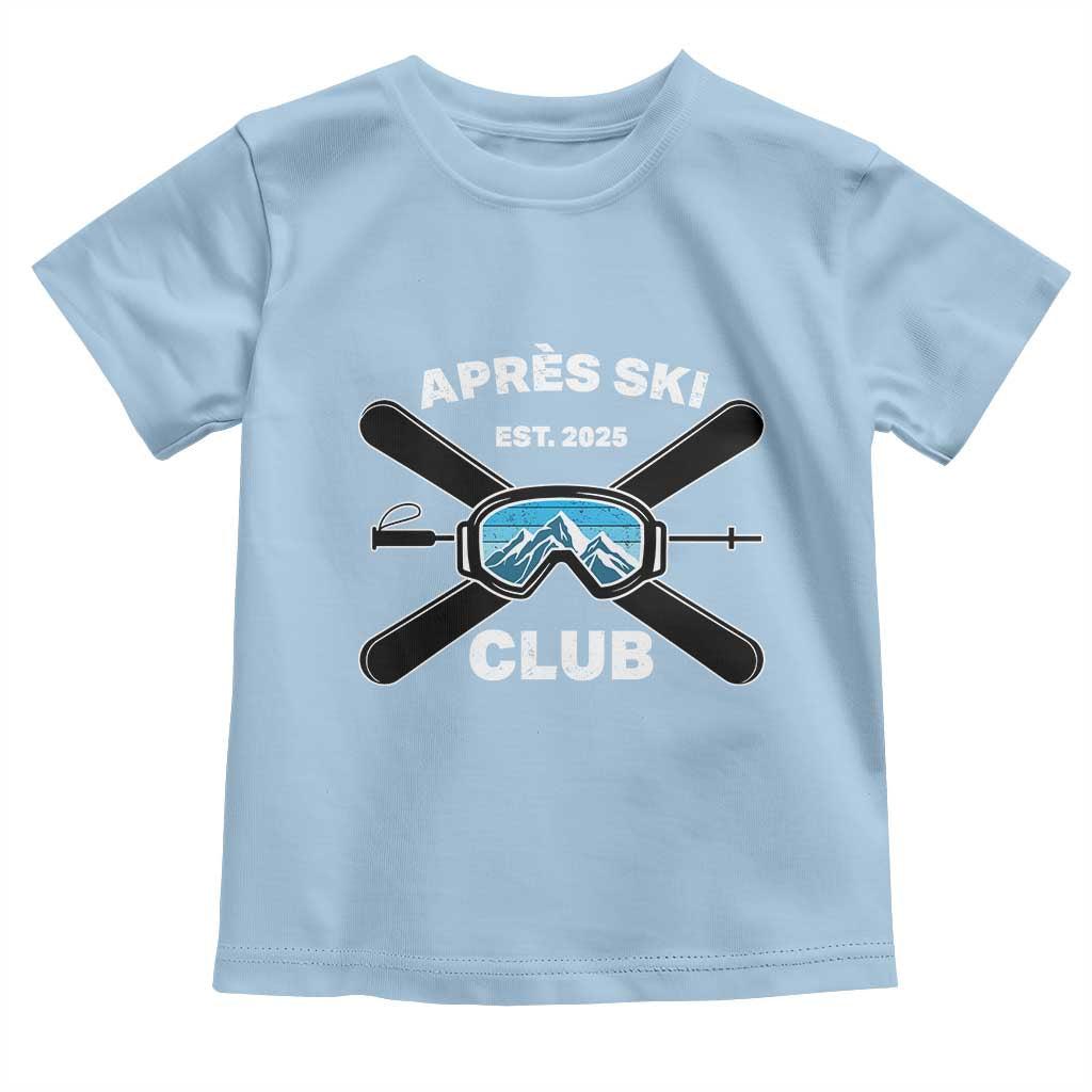 Apres Ski Club 2025 Toddler T Shirt Skiing Winter Sport Mountain TS11 Light Blue Print Your Wear