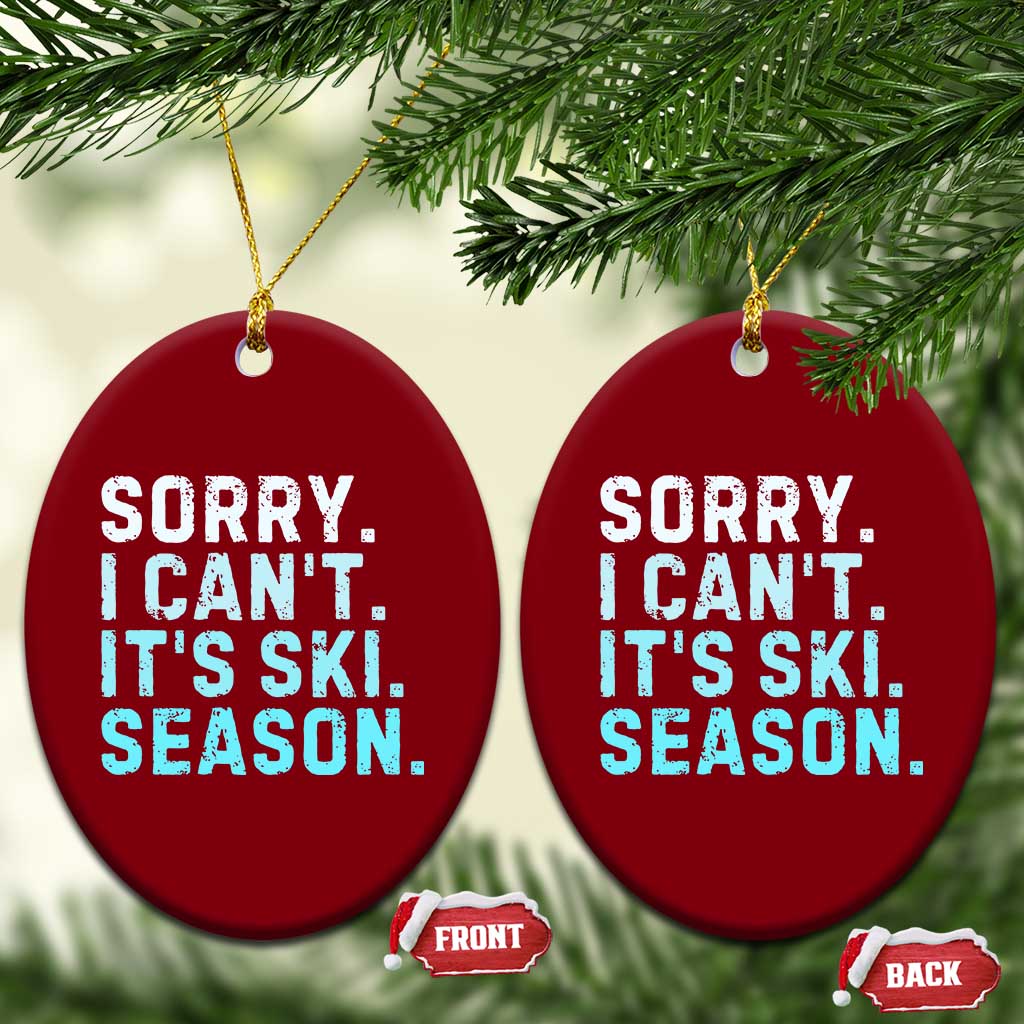 Funny Sorry I Cant It Is Ski Season Ceramic Ornament Winter Sports Ski Athlete TS11 Print Your Wear