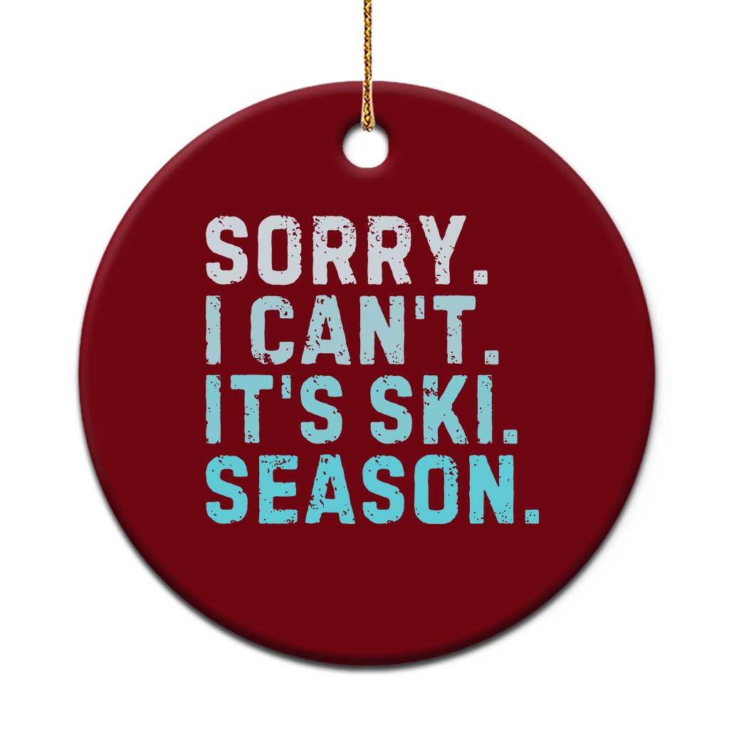 Funny Sorry I Cant It Is Ski Season Ceramic Ornament Winter Sports Ski Athlete TS11 1pc Red Print Your Wear