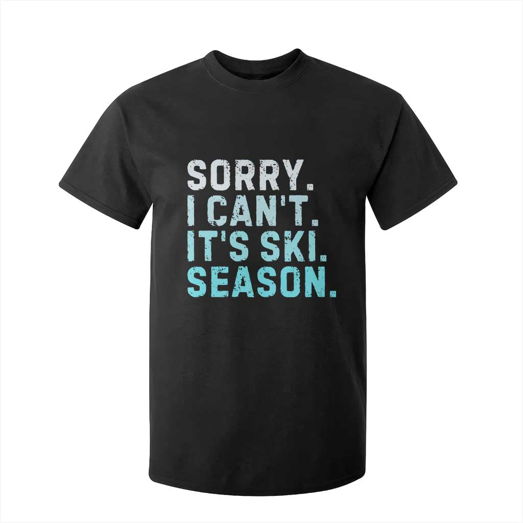 Funny Sorry I Cant It Is Ski Season T Shirt For Kid Winter Sports Ski Athlete TS11 Black Print Your Wear