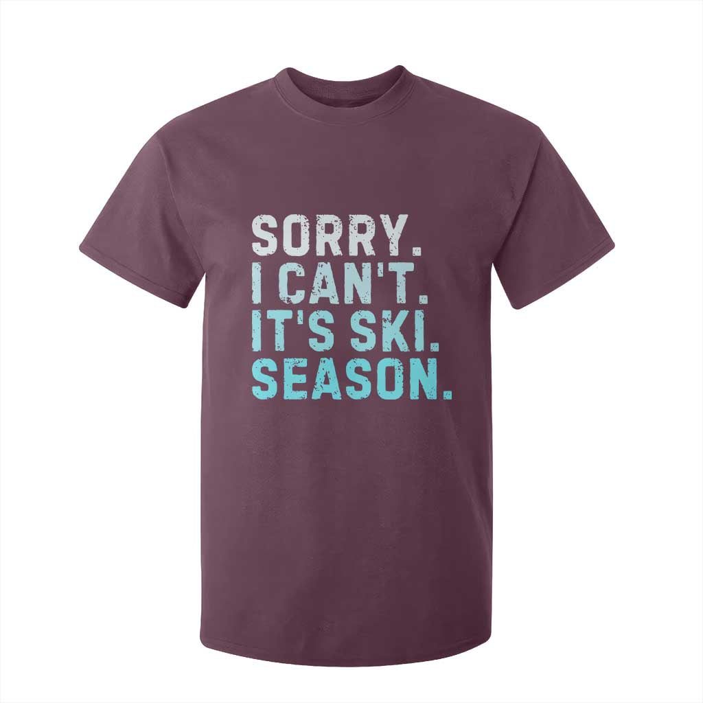 Funny Sorry I Cant It Is Ski Season T Shirt For Kid Winter Sports Ski Athlete TS11 Maroon Print Your Wear