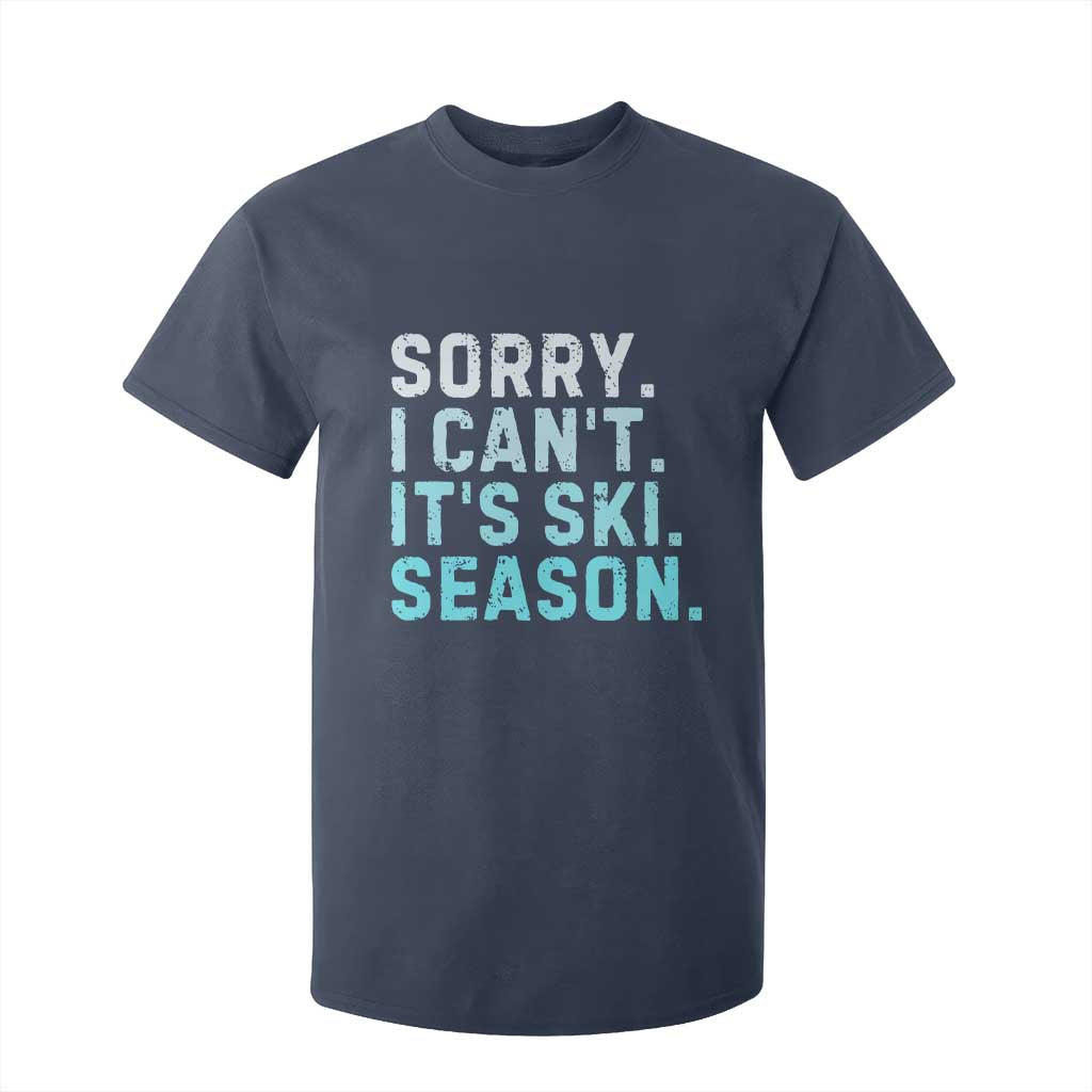 Funny Sorry I Cant It Is Ski Season T Shirt For Kid Winter Sports Ski Athlete TS11 Navy Print Your Wear