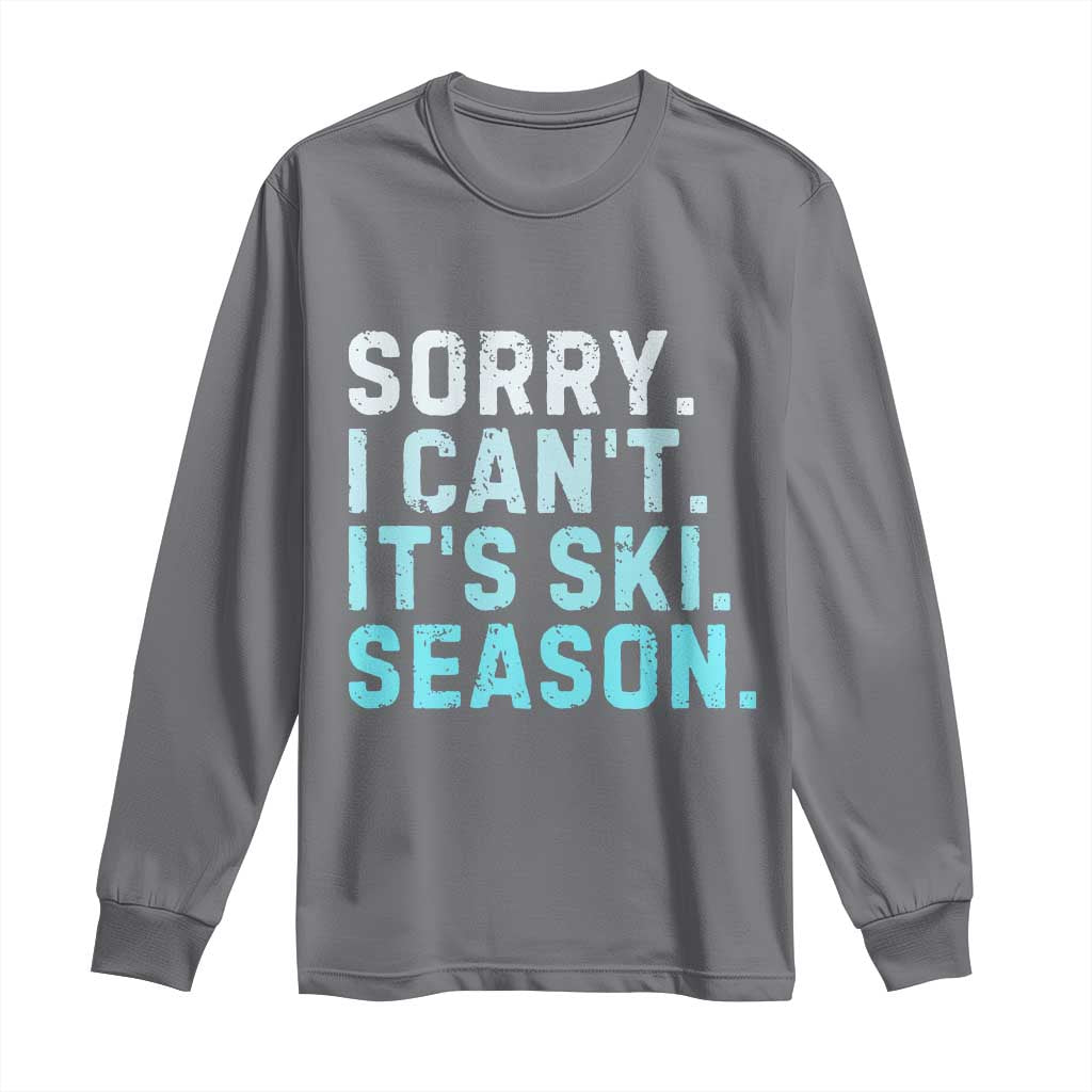 Funny Sorry I Cant It Is Ski Season Long Sleeve Shirt Winter Sports Ski Athlete TS11 Charcoal Print Your Wear