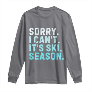 Funny Sorry I Cant It Is Ski Season Long Sleeve Shirt Winter Sports Ski Athlete TS11 Charcoal Print Your Wear