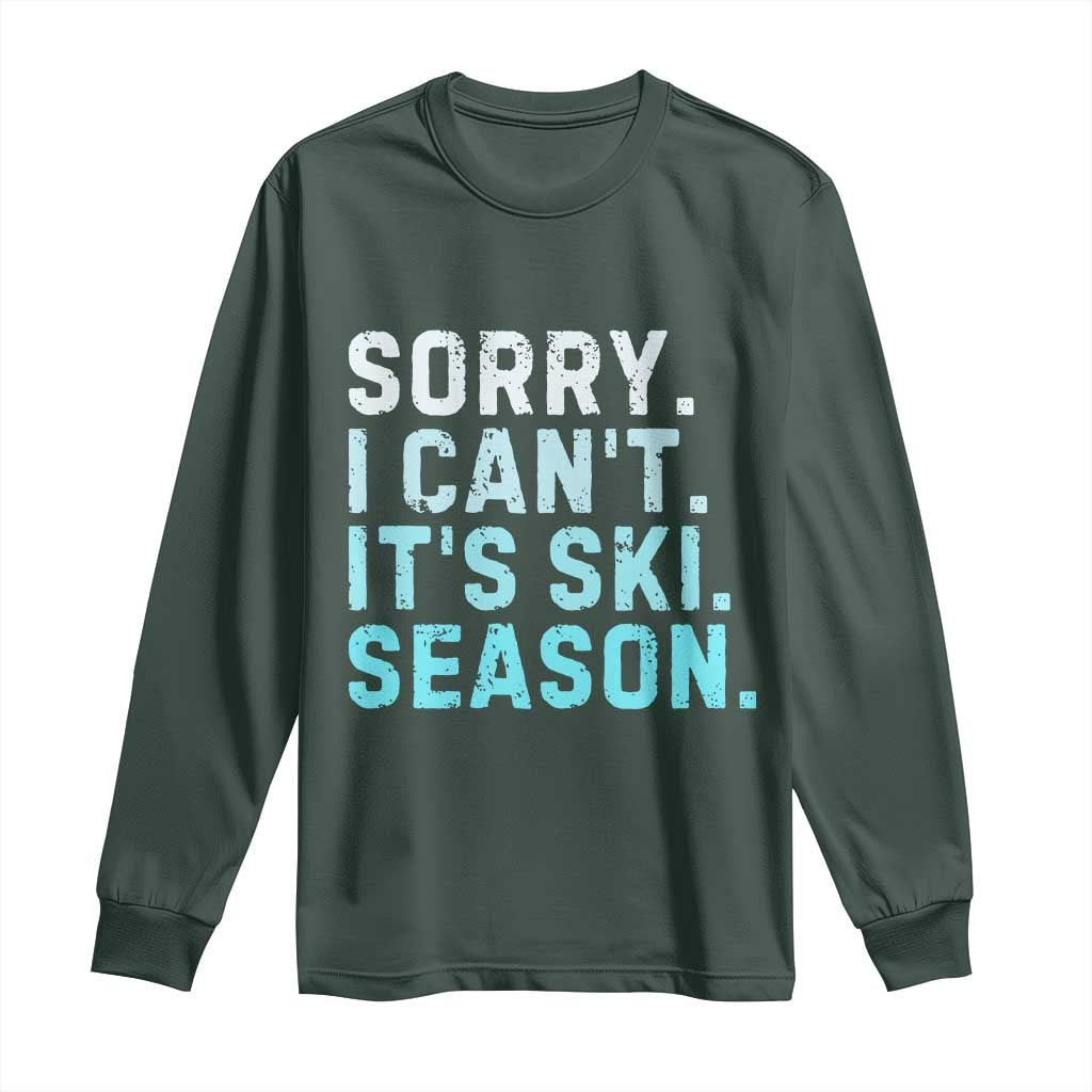 Funny Sorry I Cant It Is Ski Season Long Sleeve Shirt Winter Sports Ski Athlete TS11 Dark Forest Green Print Your Wear