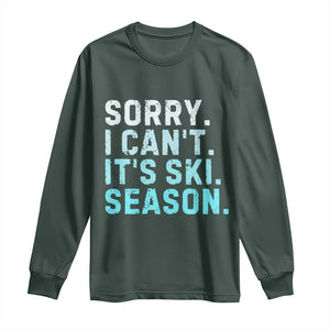Funny Sorry I Cant It Is Ski Season Long Sleeve Shirt Winter Sports Ski Athlete TS11 Dark Forest Green Print Your Wear
