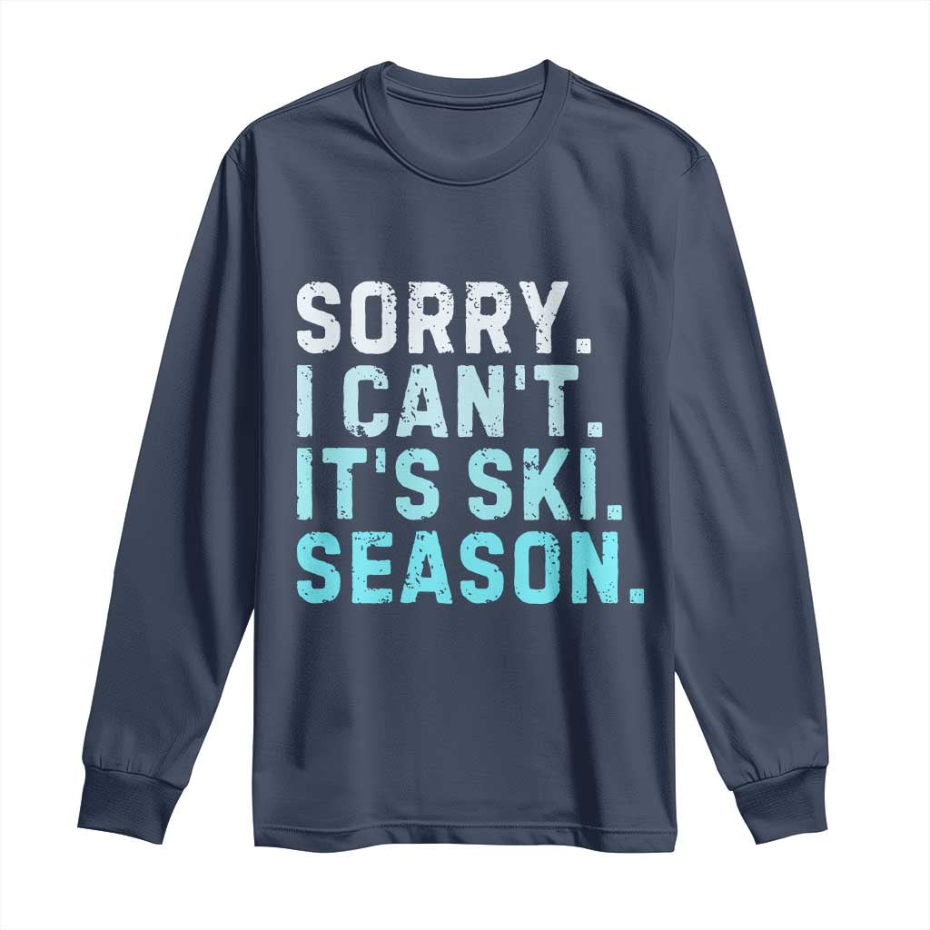 Funny Sorry I Cant It Is Ski Season Long Sleeve Shirt Winter Sports Ski Athlete TS11 Navy Print Your Wear