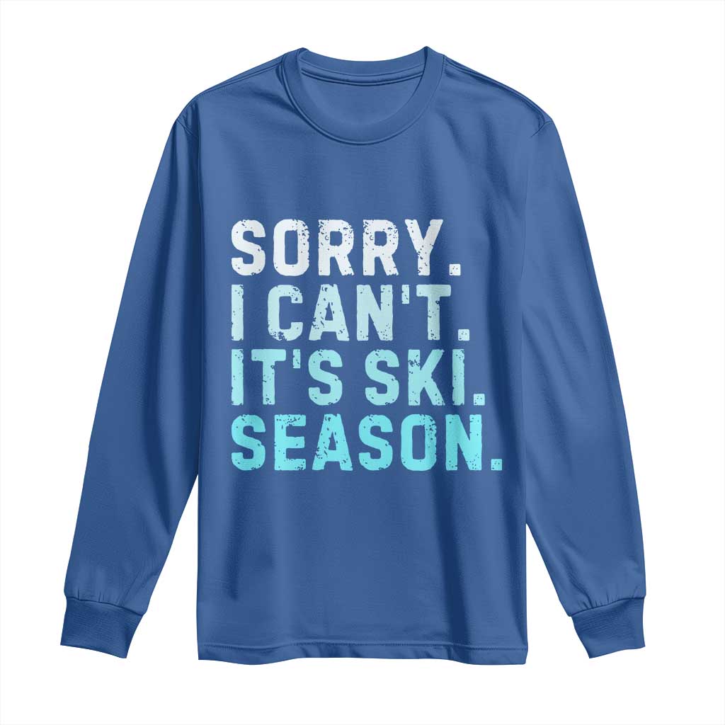 Funny Sorry I Cant It Is Ski Season Long Sleeve Shirt Winter Sports Ski Athlete TS11 Royal Blue Print Your Wear