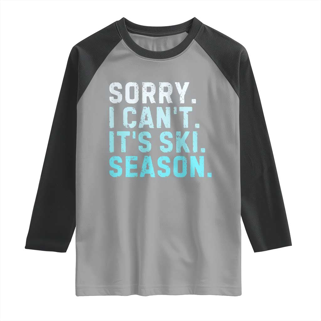 Funny Sorry I Cant It Is Ski Season Raglan Shirt Winter Sports Ski Athlete TS11 Sport Gray Black Print Your Wear