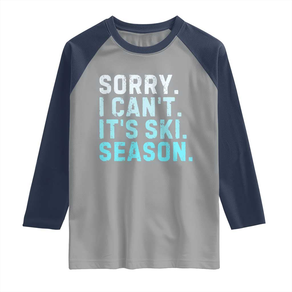 Funny Sorry I Cant It Is Ski Season Raglan Shirt Winter Sports Ski Athlete TS11 Sport Gray Navy Print Your Wear