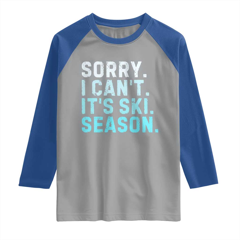 Funny Sorry I Cant It Is Ski Season Raglan Shirt Winter Sports Ski Athlete TS11 Sport Gray Royal Print Your Wear