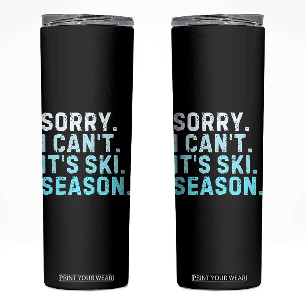Funny Sorry I Cant It Is Ski Season Skinny Tumbler Winter Sports Ski Athlete TS11 Black Print Your Wear