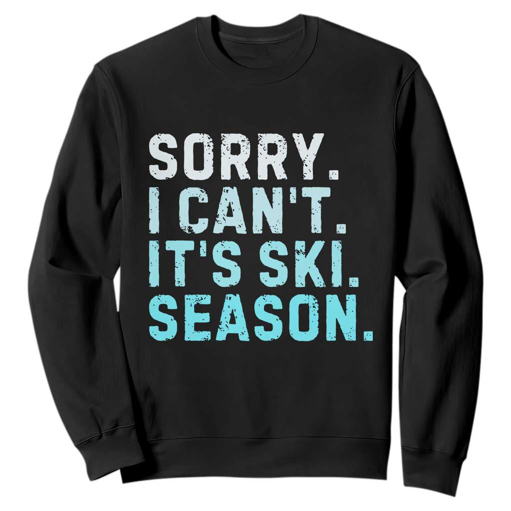 Funny Sorry I Cant It Is Ski Season Sweatshirt Winter Sports Ski Athlete TS11 Black Print Your Wear