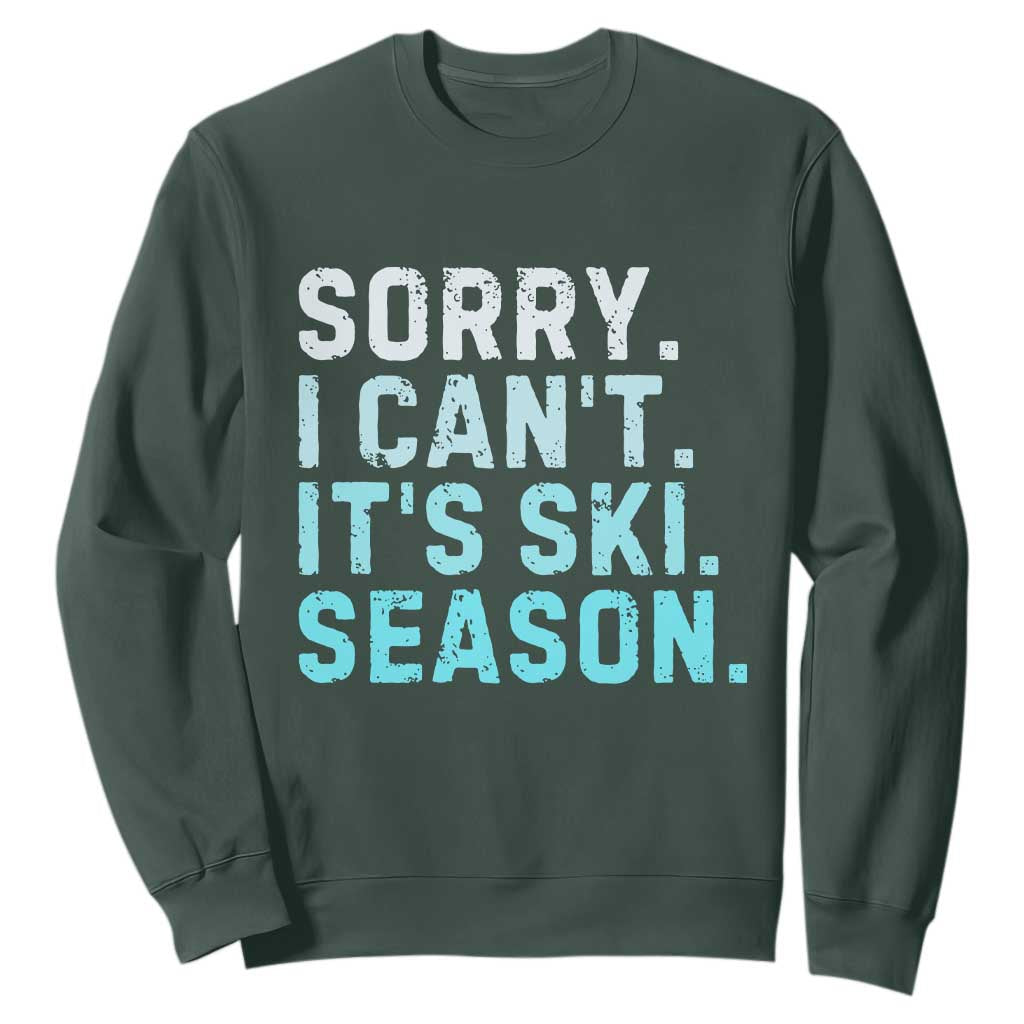 Funny Sorry I Cant It Is Ski Season Sweatshirt Winter Sports Ski Athlete TS11 Dark Forest Green Print Your Wear