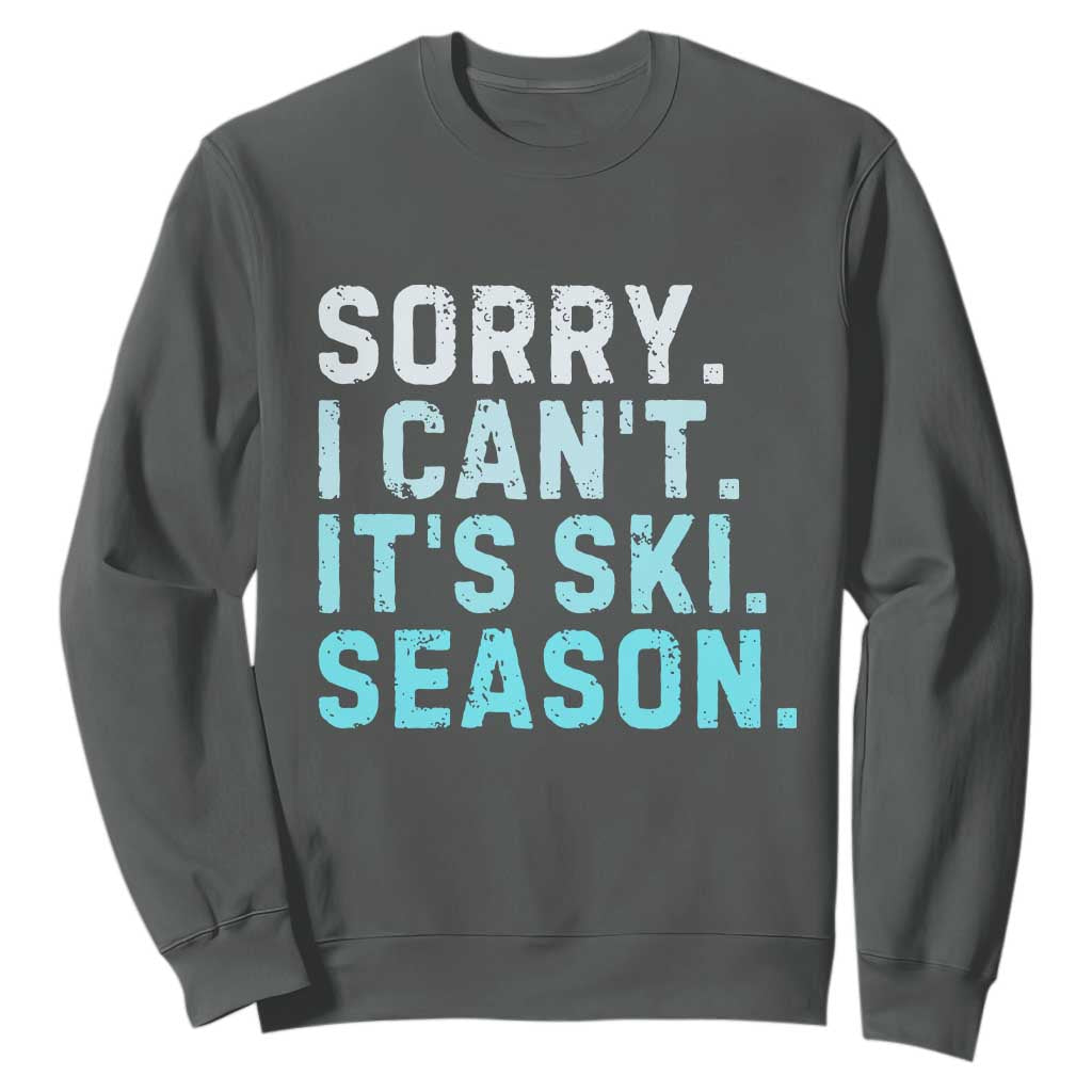 Funny Sorry I Cant It Is Ski Season Sweatshirt Winter Sports Ski Athlete TS11 Dark Heather Print Your Wear