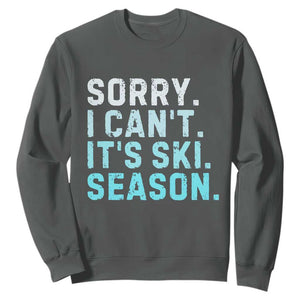 Funny Sorry I Cant It Is Ski Season Sweatshirt Winter Sports Ski Athlete TS11 Dark Heather Print Your Wear
