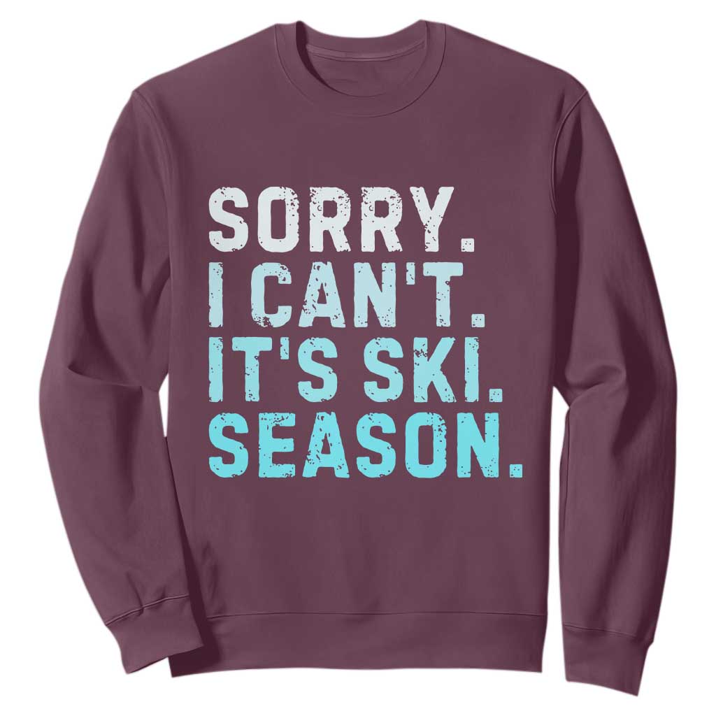 Funny Sorry I Cant It Is Ski Season Sweatshirt Winter Sports Ski Athlete TS11 Maroon Print Your Wear