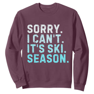 Funny Sorry I Cant It Is Ski Season Sweatshirt Winter Sports Ski Athlete TS11 Maroon Print Your Wear