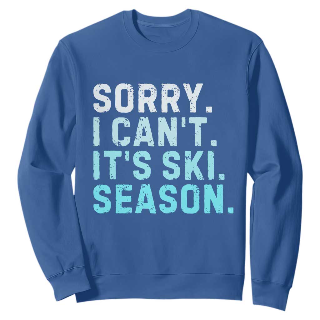 Funny Sorry I Cant It Is Ski Season Sweatshirt Winter Sports Ski Athlete TS11 Royal Blue Print Your Wear