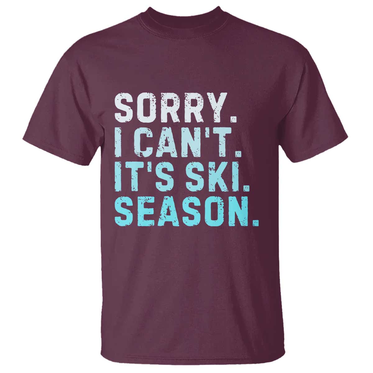 Funny Sorry I Cant It Is Ski Season T Shirt Winter Sports Ski Athlete TS11 Maroon Print Your Wear