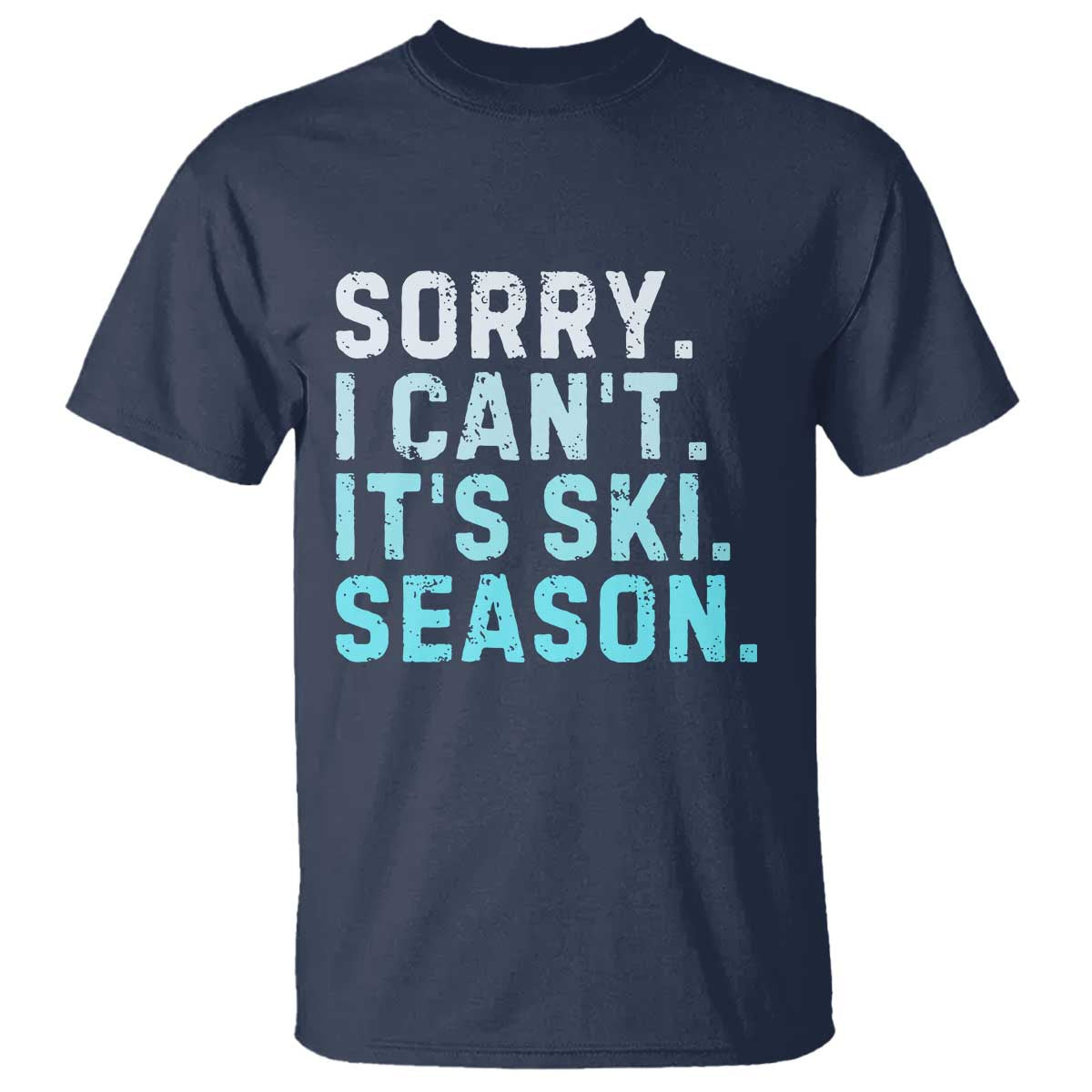Funny Sorry I Cant It Is Ski Season T Shirt Winter Sports Ski Athlete TS11 Navy Print Your Wear