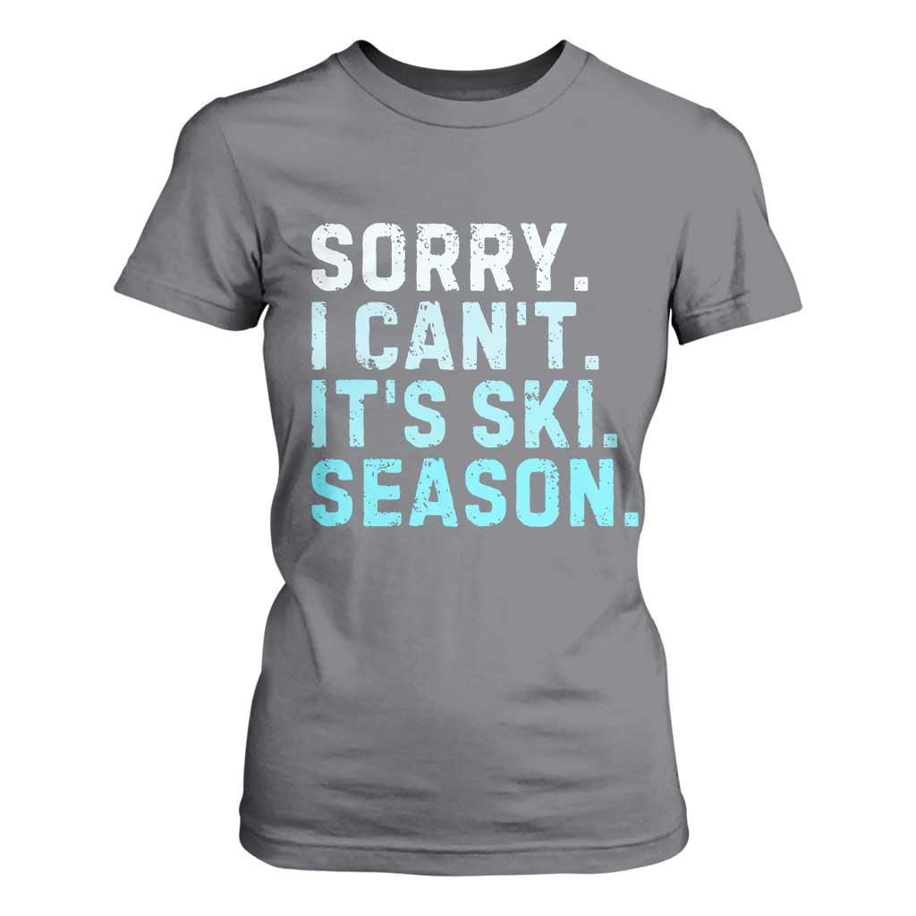 Funny Sorry I Cant It Is Ski Season T Shirt For Women Winter Sports Ski Athlete TS11 Charcoal Print Your Wear